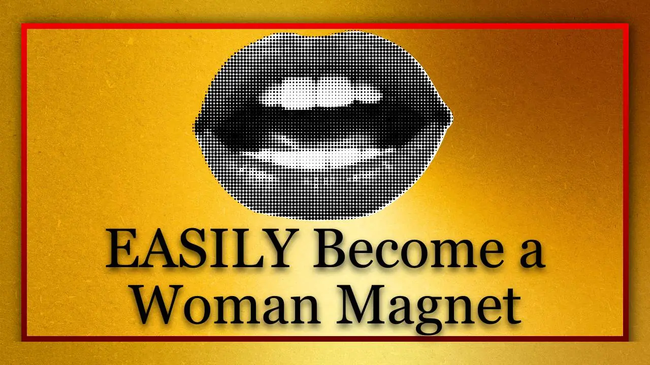 Module 3 - Easily Become a Woman Magnet